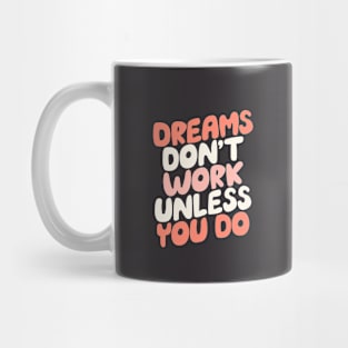 Dreams Don't Work Unless You Do by The Motivated Type Mug